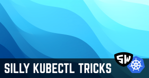 Silly Kubectl Trick #10 – Cleaning Up After Yourself